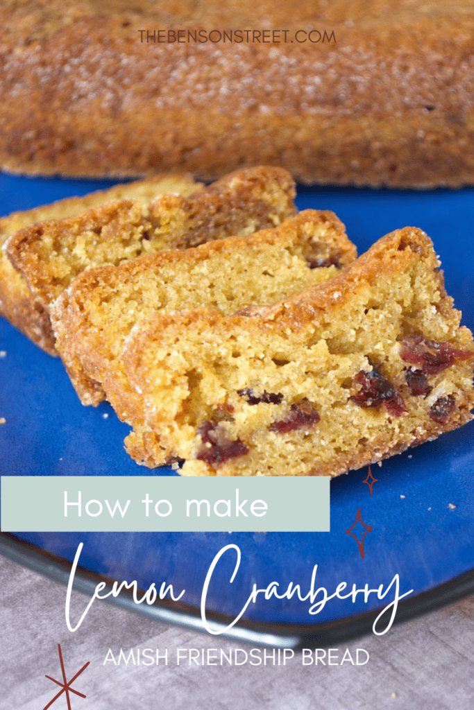 Lemon Cranberry Amish Friendship Bread Recipe - The Benson Street